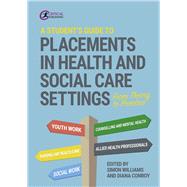 A Student's Guide to Placements in Health and Social Care Settings From Theory to Practice
