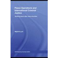 Peace Operations and International Criminal Justice : Building Peace after Mass Atrocities