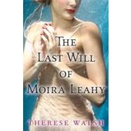 The Last Will of Moira Leahy: A Novel