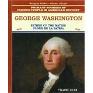 George Washington/Padre De LA Patria: The Father of the American Nation = Padre De LA Patria