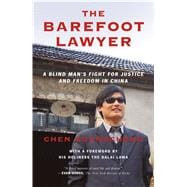 The Barefoot Lawyer A Blind Man's Fight for Justice and Freedom in China