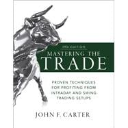 Mastering the Trade, Third Edition: Proven Techniques for Profiting from Intraday and Swing Trading Setups