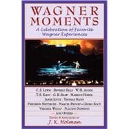 Wagner Moments A Celebration of Favorite Wagner Experiences