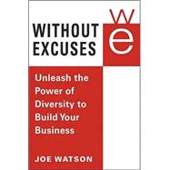 Without Excuses : Unleash the Power of Diversity to Build Your Business