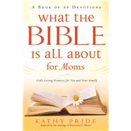 What the Bible is All About for Moms God?s Loving Promises for You and Your Family