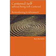 Centered Self Without Being Self-Centered : Remembering Krishnamurti