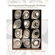 Experimental Photography Workbook, 6th Edition by Christina Z. Anderson