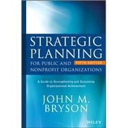 Strategic Planning for Public and Nonprofit Organizations: A Guide to Strengthening and Sustaining Organizational Achievement, 5th Edition