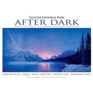 Glacier National Park After Dark: Sunset to Sunrise in a Beloved Montana Wilderness