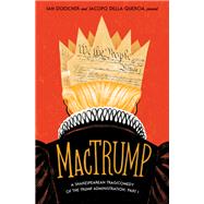 MacTrump A Shakespearean Tragicomedy of the Trump Administration, Part I