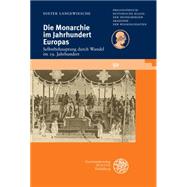 Die Monarchie Im Jahrhundert Europas: Selbstbehauptung Durch Wandel Im 19. Jahrhundert