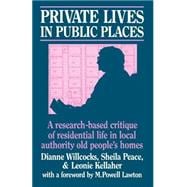 Private Lives in Public Places: Research-based Critique of Residential Life in Local Authority Old People's Homes