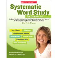 Systematic Word Study for Grades 2–3 An Easy Weekly Routine for Teaching Hundreds of New Words to Develop Strong Readers, Writers, and Spellers