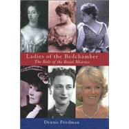 Ladies of the Bedchamber : The Role of the Royal Mistress