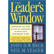 The Leader's Window Mastering the Four Styles of Leadership to Build High-Performing Teams