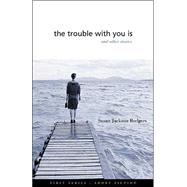The Trouble With You Is: And Other Stories