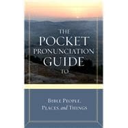 The Pocket Pronunciation Guide to Bible People, Places, and Things