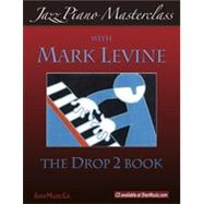 Jazz Piano Masterclass: The Drop 2 Book, 1st Edition