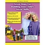 Seven Steps for Building Social Skills in Your Child A Family Guide
