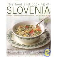 The Food and Cooking of Slovenia Traditions, ingredients, tastes & techniques in over 60 classic recipes