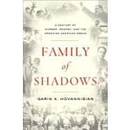 Family of Shadows : A Century of Murder, Memory, and the Armenian American Dream