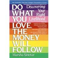 Do What You Love, The Money Will Follow Discovering Your Right Livelihood
