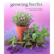 Growing Herbs : A Directory of Varieties and How to Cultivate Them Successfully