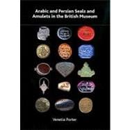 Arabic and Persian Seals and Amulets in the British Museum