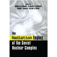 The Radiation Legacy of the Soviet Nuclear Complex