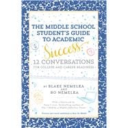 The Middle School Student's Guide to Academic Success 12 Conversations for College and Career Readiness
