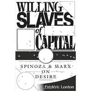 Willing Slaves Of Capital Spinoza And Marx On Desire