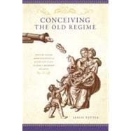 Conceiving the Old Regime Pronatalism and the Politics of Reproduction in Early Modern France