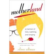 Motherland A Memoir of Love, Loathing, and Longing