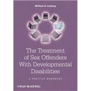 The Treatment of Sex Offenders with Developmental Disabilities A Practice Workbook