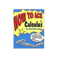 How to Ace Calculus The Streetwise Guide