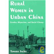 Rural Women in Urban China : Gender, Migration, and Social Change
