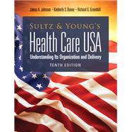 Sultz and Young's Health Care USA:  Understanding Its Organization and Delivery Understanding Its Organization and Delivery,9781284211603
