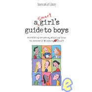 Smart Girls Guide to Boys : Surviving Crushes, Staying True to Yourself and Other Stuff