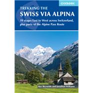 Trekking the Swiss Via Alpina 19 stages East to West across Switzerland, plus parts of the Alpine Pass Route