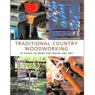 Traditional Country Woodworking : 18 Pieces to Make for Inside and Out