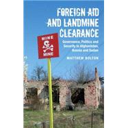 Foreign Aid and Landmine Clearance Governance, Politics and Security in Afghanistan, Bosnia and Sudan