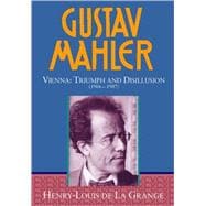 Gustav Mahler Volume 3: Vienna: Triumph and Disillusion (1904-1907)