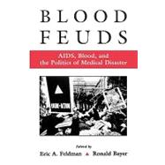 Blood Feuds AIDS, Blood, and the Politics of Medical Disaster