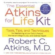 The Essential Atkins for Life Kit Tools, Tips, and Techniques for Maintaining a Low Carb Lifestyle, Permanent Weight Loss, and Optimal Health