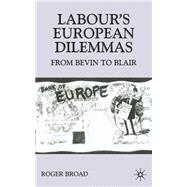 Labour's European Dilemmas Since 1945 From Bevin to Blair
