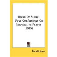 Bread or Stone : Four Conferences on Impetrative Prayer (1915)