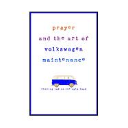 Prayer and the Art of Volkswagen Maintenance : Finding God on the Open Road