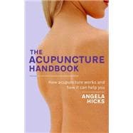 The Acupuncture Handbook How Acupuncture Works and How It Can Help You