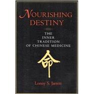 Nourishing Destiny : The Inner Tradition of Chinese Medicine