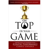 On Top of Your Game: Mental Skills to Maximize Your Athletic Performance